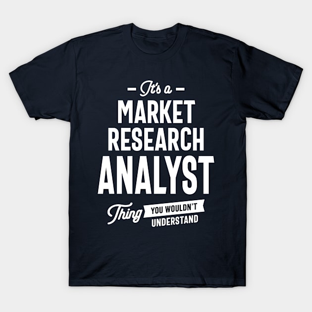 Market Research Analyst Gift Funny Job Title Profession Birthday Idea T-Shirt by cidolopez